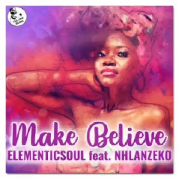 Elementicsoul - Make Believe ft. Nhlanzeko